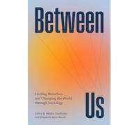 Between Us: Healing Ourselves and Changing the World Through Sociology
