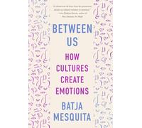 Between Us: How Cultures Create Emotions