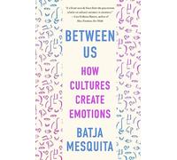 Between Us : How Cultures Create Emotions