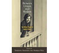 Between Utopia and Realism: The Political Thought of Judith N. Shklar (Haney Foundation Series)
