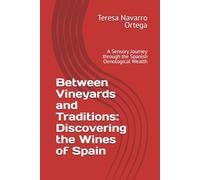 Between Vineyards and Traditions: Discovering the Wines of Spain: A Sensory Journey through the Spanish Oenological Wealth