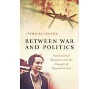 Between War and Politics: International Relations and the Thought of Hannah Aren