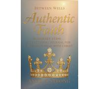 Between Wells: Authentic Faith: 30 Journey Steps: A Devotional Journal for a Genuine Walk with Christ