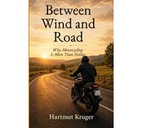 Between Wind and Road: Why Motorcycling Is More Than Riding