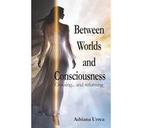 Between Worlds and Consciousness: Crossing...and returning