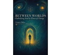 Between Worlds: Embodying Soul in Times of Change: 2 (The Soul Scrolls)