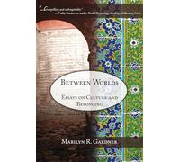 Between Worlds: Essays on Culture and Belonging