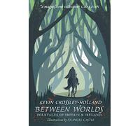 Between Worlds: Folktales of Britain & Ireland By Kevin Crossley-Holland (Paperback) Book