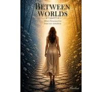 BETWEEN WORLDS: How I learned to trust my intuition