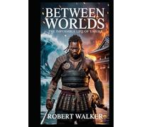 Between Worlds: The Impossible Life of Yasuke