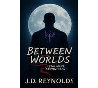 Between Worlds: The Soul Chronicles: 1