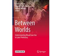 Between Worlds: Understanding Ritual Cave Use in Later Prehistory