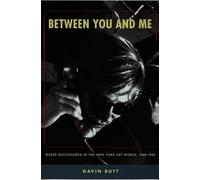 Between You and Me: Queer Disclosures in the New York Art World, 1948-1963