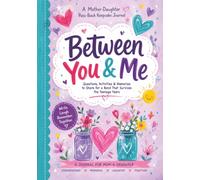 Between You & Me: A Mother-Daughter Pass-Back Keepsake Journal: Questions, Activities & Memories to Share for a Bond That Survives the Teenage Years