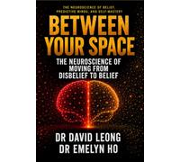 BETWEEN YOUR SPACE: The Neuroscience of Moving from Disbelief to Belief