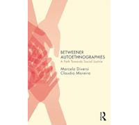Betweener Autoethnographies: A Path Towards Social Justice (Qualitative Inquiry and Social Justice)