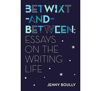 Betwixt-and-Between: Essays on the Writing Life