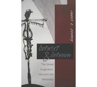 Betwixt & Between: The Liminal Imagination, Education and Democracy: 265 (Counterpoints)