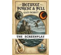 Betwixt Forest and Fell: The Official Screenplay (Window of Echoes)