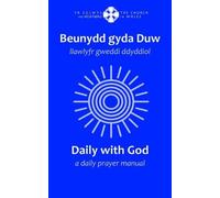 Beunydd gyda Duw - Llawlyfr Gweddi Ddyddiol / Daily with God - A Daily Prayer Manual: Llawlyfr Gweddi Ddyddiol / A Daily Prayer Manual