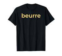 beurre - French Word for Butter Lover Foodie Cook Baker Chef T-Shirt