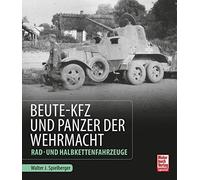 Beute-Kfz und Panzer der Wehrmacht: Rad- und Halbkettenfahrzeuge