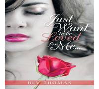 Bev Thomas Just Want to Be Loved for Me... Paperback Book Bev Thomas Multicolor
