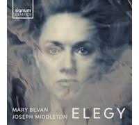 Bevan, Mary - Mary Bevan/Joseph Middleton: Elegy