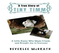 Beverlee McGrath A True Story Of Tiny Timm: A Little Bunny Who Made Friends and Beverlee McGrath Multicolor