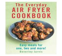 Beverley Jarvis The Everyday Air Fryer Cookbook : Easy Meals for 1, 2 & more Beverley Jarvis Multicolor