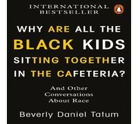 Beverly Daniel Tatum Why Are All the Black Kids Sitting Together in the Cafeteria? in White Beverly Daniel Tatum White