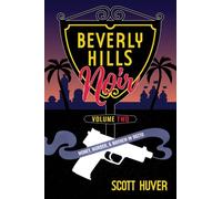Beverly Hills Noir Volume Two: Money, Murder, & Mayhem in 90210
