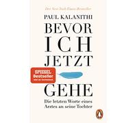 Bevor ich jetzt gehe: Die letzten Worte eines Arztes an seine Tochter