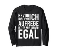 Bevor ich mich aufrege ist ES mir Lieber egal Long Sleeve T-Shirt
