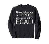 Bevor ich mich aufrege ist es mir lieber egal Sweatshirt
