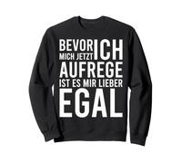 Bevor ich mich aufrege ist es mir lieber egal Sweatshirt