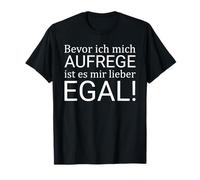 Bevor ich mich aufrege ist ES mir Lieber egal T-Shirt