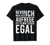 Bevor ich mich aufrege ist ES mir Lieber egal T-Shirt