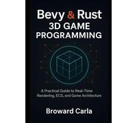Bevy and Rust 3D Game Programming: A Practical Guide to Real-Time Rendering, ECS, and Game Architecture