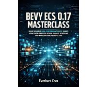 BEVY ECS 0.17 MASTERCLASS: BUILD SCALABLE HIGH-PERFORMANCE RUST GAMES USING DATA-ORIENTED DESIGN, PARALLEL SCHEDULING, AND MODERN GAME ARCHITECTURE