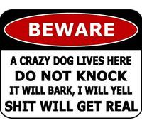 Beware A Crazy Dog Lives Here Do Not Knock It Will Bark, I Will Yell Shit Will Get Real Inch Metal Aluminum Sign Tin Sign 8X12 Inches
