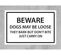 Beware, dogs may be loose, they bark but don't bite, just carry on, black and white sign - 3mm Aluminium sign (200mm x 150mm)