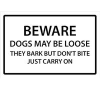 Beware, dogs may be loose, they bark but don't bite, just carry on, black and white sign - Self adhesive sticker (200mm x 150mm)