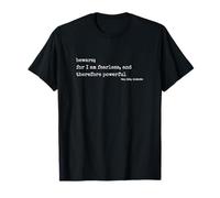 beware; for I am fearless, Frankenstein Mary Shelley Quote T-Shirt