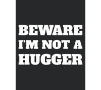 Beware I'm Not A Hugger College Ruled Notebook: Funny design for anyone who hates to hug. Perfect for back to school, work notes, lists - whatever ... white elephant, birthday or ay occasion gift!