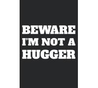 Beware I'm Not A Hugger College Ruled Notebook: Funny design for anyone who hates to hug. Perfect for back to school, work notes, lists - whatever ... white elephant, birthday or ay occasion gift!