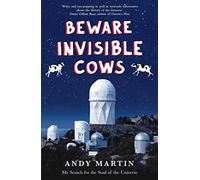 Beware Invisible Cows: My Search for the Soul of the Universe