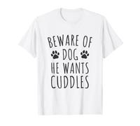 Beware of Dog He Wants Cuddles - Funny Dog Owners T-Shirt