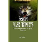 Beware Of False Prophets: Guarding Your Faith In An Age Of Deception