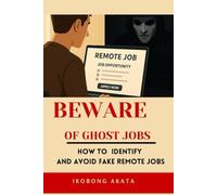 BEWARE OF GHOST JOBS: HOW TO IDENTIFY AND AVOID FAKE REMOTE JOBS